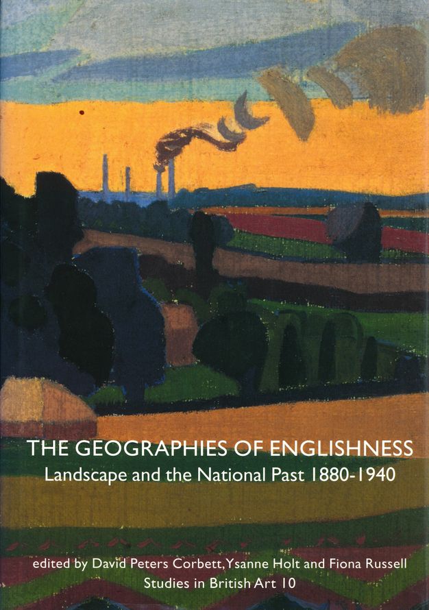 Book cover. A landscape created with bands of green, yellow, blue, and muted red is dotted with silhouetted trees. White typeset text near the bottom reads, “The Geographies of Englishness: Landscape and the National Past 1880-1940 edited by David Peters Corbett, Ysanne Holt and Fiona Russell Studies in British Art 10.”