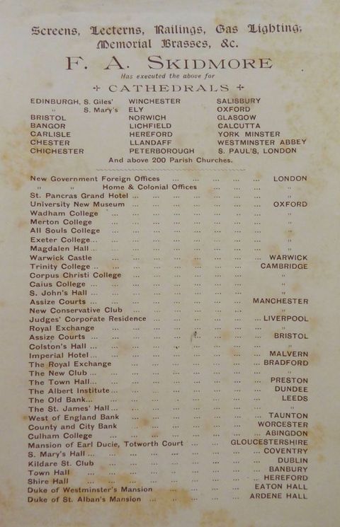 Printed list. Text above reads, “Screens, Lecterns, Railings, Gas Lighting, Memorial Brasses, &c. F. A. Skidmore Has executed the above for Cathedrals”. A list of twenty-one cathedrals in three columns follows. Below is a list of thirty-seven locations, including places such as hotels, museums, colleges, halls, exchanges, and banks, with their locations given in variety of cities in the UK and Ireland.