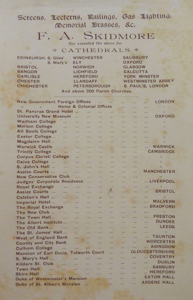 Printed list. Text above reads, “Screens, Lecterns, Railings, Gas Lighting, Memorial Brasses, &c. F. A. Skidmore Has executed the above for Cathedrals”. A list of twenty-one cathedrals in three columns follows. Below is a list of thirty-seven locations, including places such as hotels, museums, colleges, halls, exchanges, and banks, with their locations given in variety of cities in the UK and Ireland.